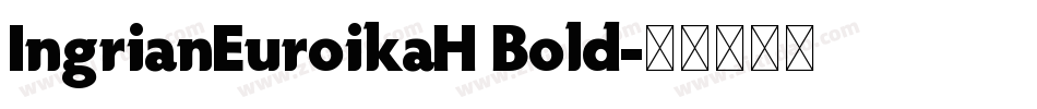 IngrianEuroikaH Bold字体转换